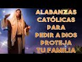 Alabanzas Católicas Para Pedir A Dios Proteja Tu Familia/Música Católica Para Bendecir El Hogar 2022