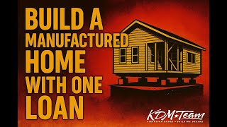 How to Build a Manufactured Home with One Loan (Start to Finish)