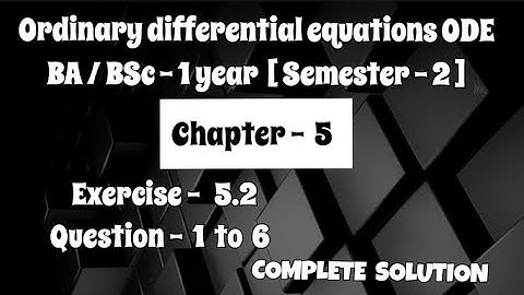 Exercise 5.2 Solution || Question 1 to 6 || Ordinary differential equations ODE || BA BSc 1 year ||