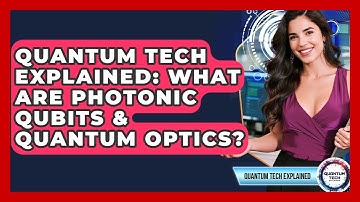 Quantum Tech Explained: What Are Photonic Qubits & Quantum Optics? - Quantum Tech Explained