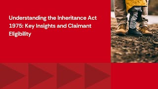 Understanding the Inheritance Act 1975: Key Insights and Claimant Eligibility
