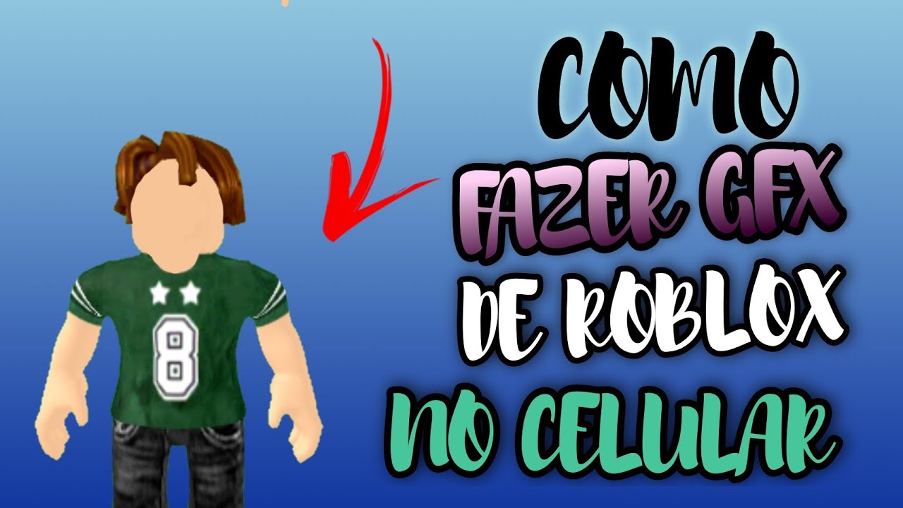 COMO FAZER GFX DE ROBLOX NO CELULAR💫📱(ATUALIZADA) - YouTube