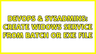 DevOps & SysAdmins: Create Widows Service from batch or exe file