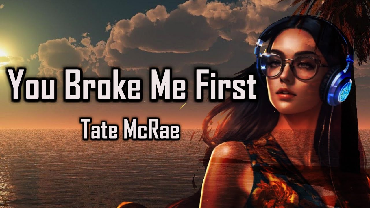 Tate McRae You Broke Me First Music (Lyrics) YouTube