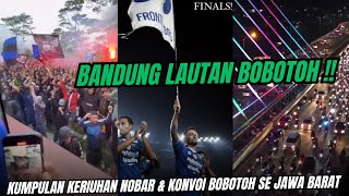 FINAL‼️KUMPULAN KERIUHAN NOBAR & KONVOI BOBOTOH USAI PERSIB KE FINAL LIGA 1 MENANG VS BALI UNITED