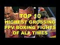 TOP 10 HIGHEST GROSSING PAY PER VIEW BOXING FIGHTS OF ALL TIMES