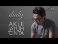 Dudy oris  aku yang jatuh cinta official lyric