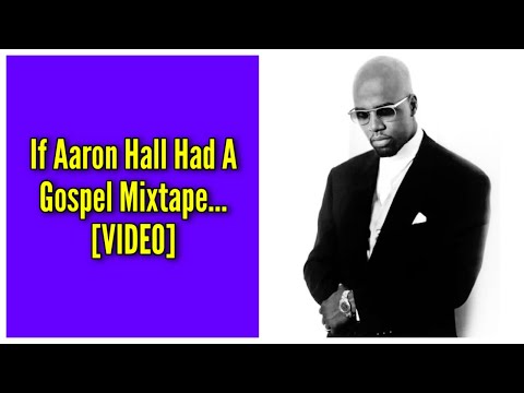 If Aaron Hall Had A Gospel Mixtape...