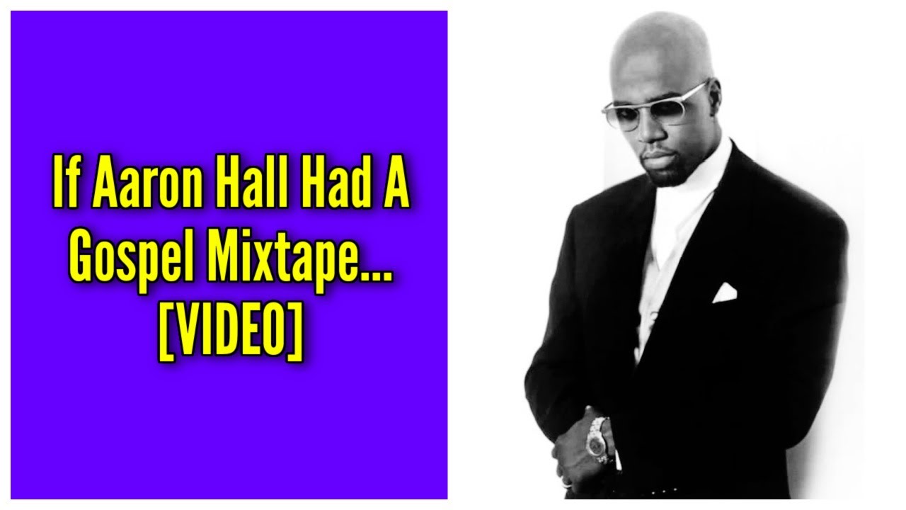 If Aaron Hall Had A Gospel Mixtape…