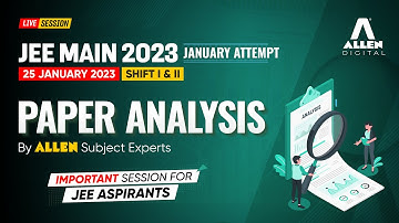 JEE Main 2023 | 🔴 LIVE 25 JAN (Shift 1+2) Paper Analysis & Difficulty level by ALLEN Experts