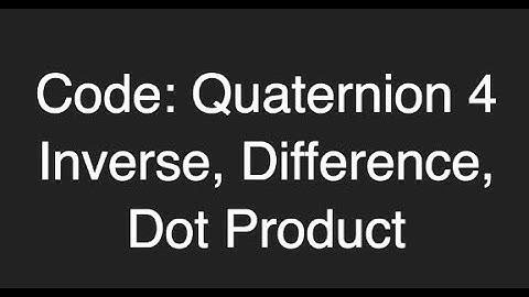 Quaternion code part 4: inverse, difference, dot product ProgrammingTIL #217 3D Math 52 tutorial