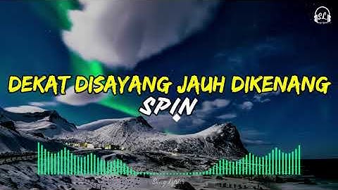 SPIN - Dekat Disayang Jauh Dikenang | Lirik Lagu