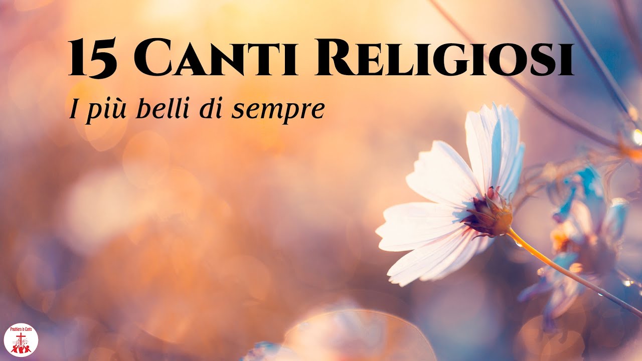 15 Canti Religiosi: I più belli di sempre - Preghiera in Canto | Musica Cristiana