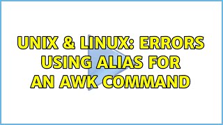 Unix & Linux: errors using alias for an awk command (2 Solutions!!)