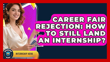 Career Fair Rejection: How To Still Land An Internship? - Internship Hero