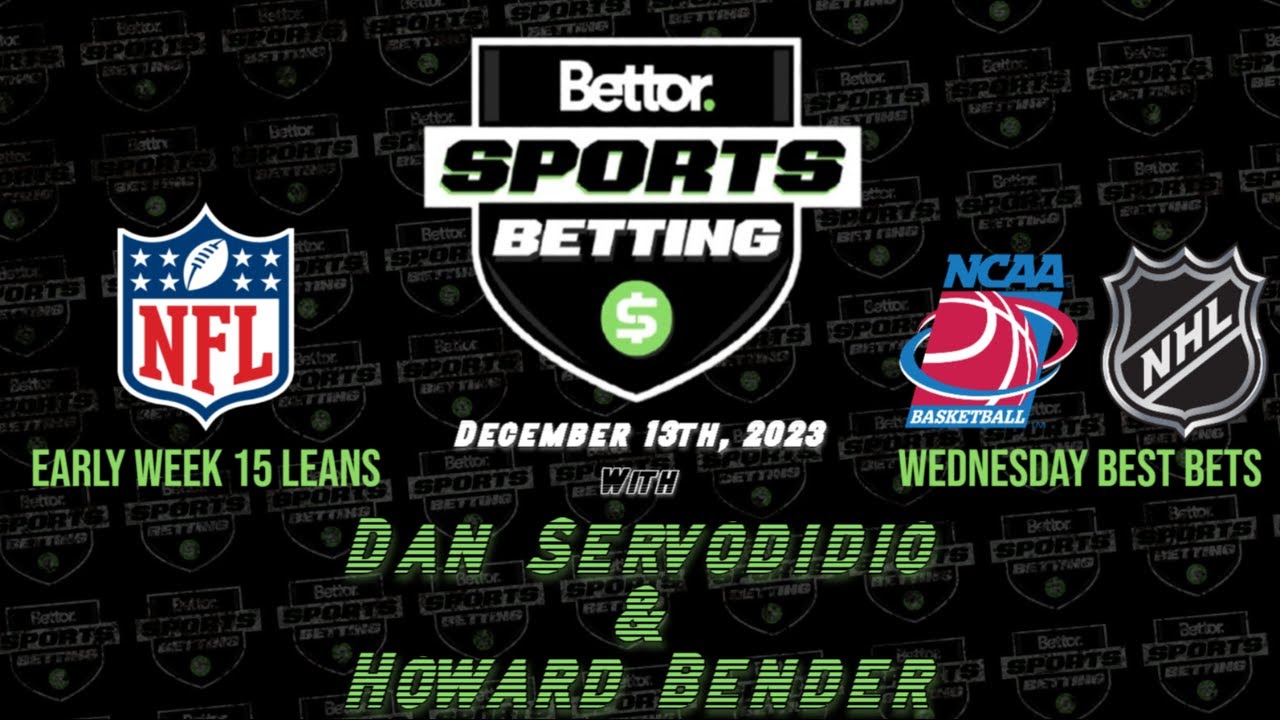 Leans For NFL Week 15 | College Basketball Best Bets | NHL Picks | Bettor Sports Betting