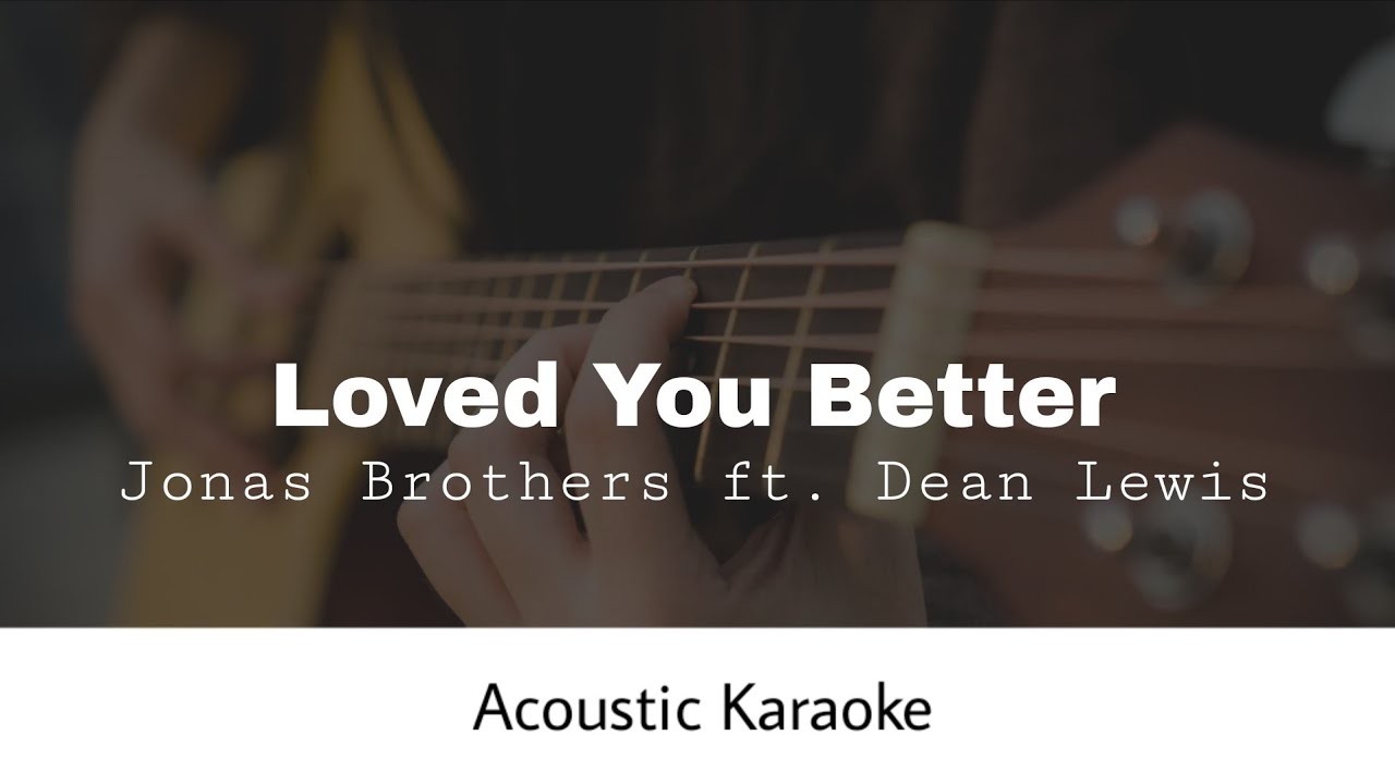 Jonas Brothers ft. Dean Lewis - Loved You Better (Acoustic Karaoke) Jonas Brothers ft. Dean Lewis - Loved You Better (Acoustic Karaoke)