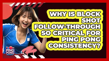Why Is Block Shot Follow-through So Critical For Ping Pong Consistency? - Ping Pong Prodigy