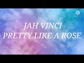 Jah Vinci Pretty Like a Rose (Lyrics)