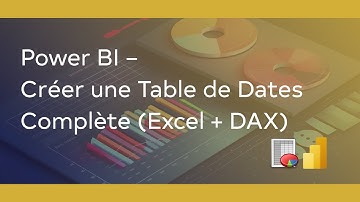 Power BI – Créer une Table de Dates Complète (Excel + DAX)
