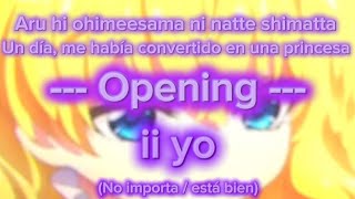Aru Hi Ohimeesama Ni Natte Shimatta Opening Ii Yo sub Espaol Romaji Y Kanji