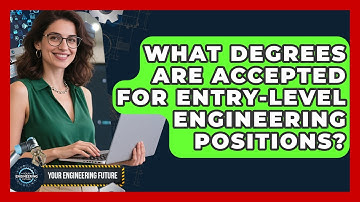 What Degrees Are Accepted for Entry-Level Engineering Positions? - Your Engineering Future