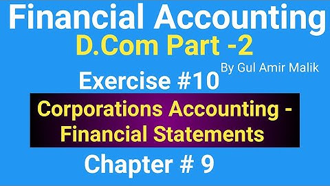 D com-2|Chapt #9| Exer#10|Corporation , Financial Statement|Financial Accounting|Gul Amir Malik Book