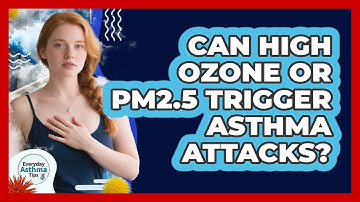 Can High Ozone Or PM2.5 Trigger Asthma Attacks?