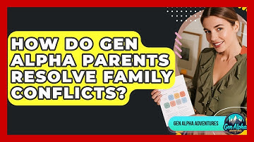 How Do Gen Alpha Parents Resolve Family Conflicts? - Gen Alpha Adventures
