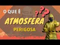 O Que é Atmosfera Perigosa