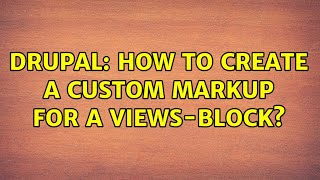 Celebrity Drupal: How to create a custom markup for a views-block? (2 Solutions!!) Profile