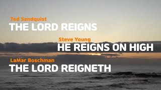 The Lord reigns, He reigns on high, The Lord reigneth by Ted Sandquist, Steve Young, LaMar Boschman