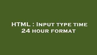 HTML : Input type time 24 hour format