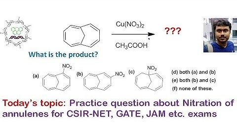 Practice question about nitration of [10] annulene for CSIR-NET, GATE, JAM etc. exams.