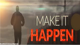 MAKE IT HAPPEN - Best Motivational Video