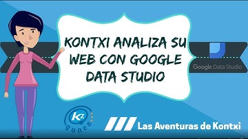 KONTXI ANALIZA SU WEB CON GOOGLE DATA STUDIO | Las Aventuras de Kontxi