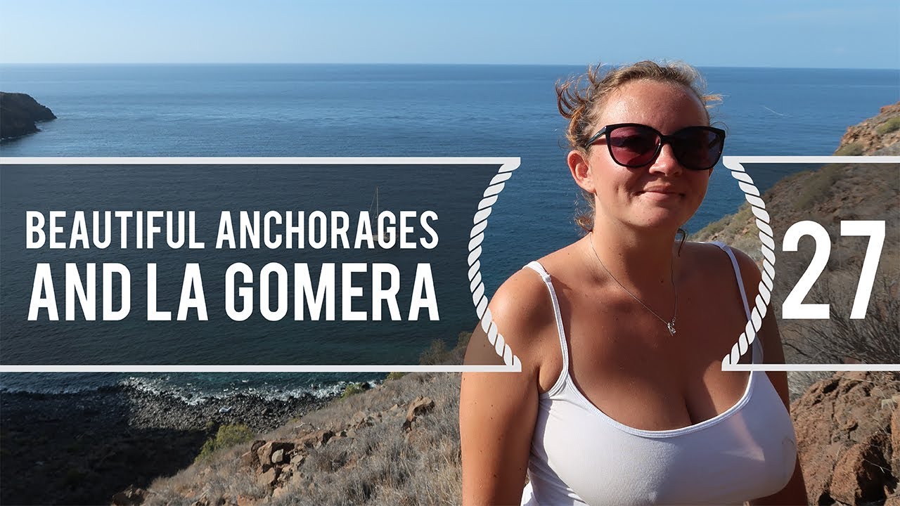 Sailing Around The World – Beautiful Anchorages & La Gomera – Living With The Tide – Ep27