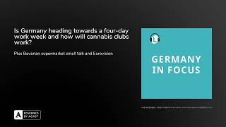 Is Germany heading towards a four-day work week and how will cannabis clubs work?