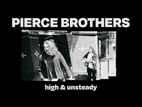 PIERCE BROTHERS - HIGH & UNSTEADY (OFFICIAL MUSIC VIDEO)