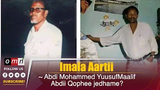 OMN-Imala Aartii Abdi Mohammed Yuusuf Maalif Abdii Qophee jedhame?