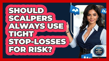 Should Scalpers Always Use Tight Stop-losses For Risk? - Stock and Options Playbook