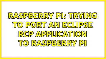 Raspberry Pi: Trying to port an Eclipse RCP application to Raspberry Pi (2 Solutions!!)