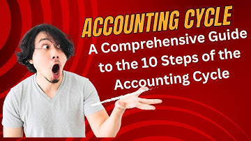 Accounting Cycle: A Comprehensive Guide to the 10 Steps of the Accounting Cycle
