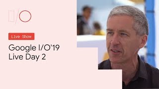 Google I/O'19 - I/O Live (Day 2  Composite)