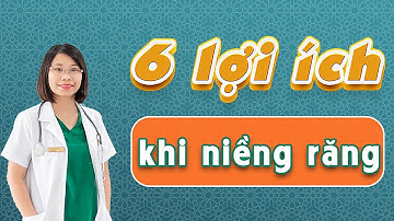 6 Lợi Ích Khi Niềng Răng | Bác sĩ Thu Gia Lâm