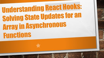 Understanding React Hooks: Solving State Updates for an Array in Asynchronous Functions