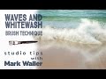 Waves & Whitewash - Brush Technique | Studio Tips with Mark Waller