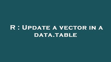 R : Update a vector in a data.table