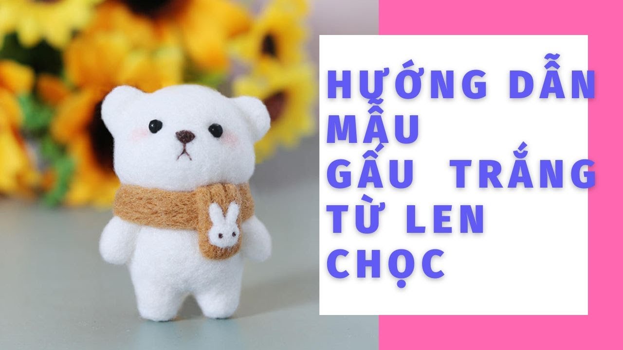 Hướng dẫn bộ chọc len làm quà tặng hình gấu Trắng đơn giản, needle felting Lặt Vặt Store