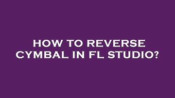 How to reverse cymbal in fl studio?